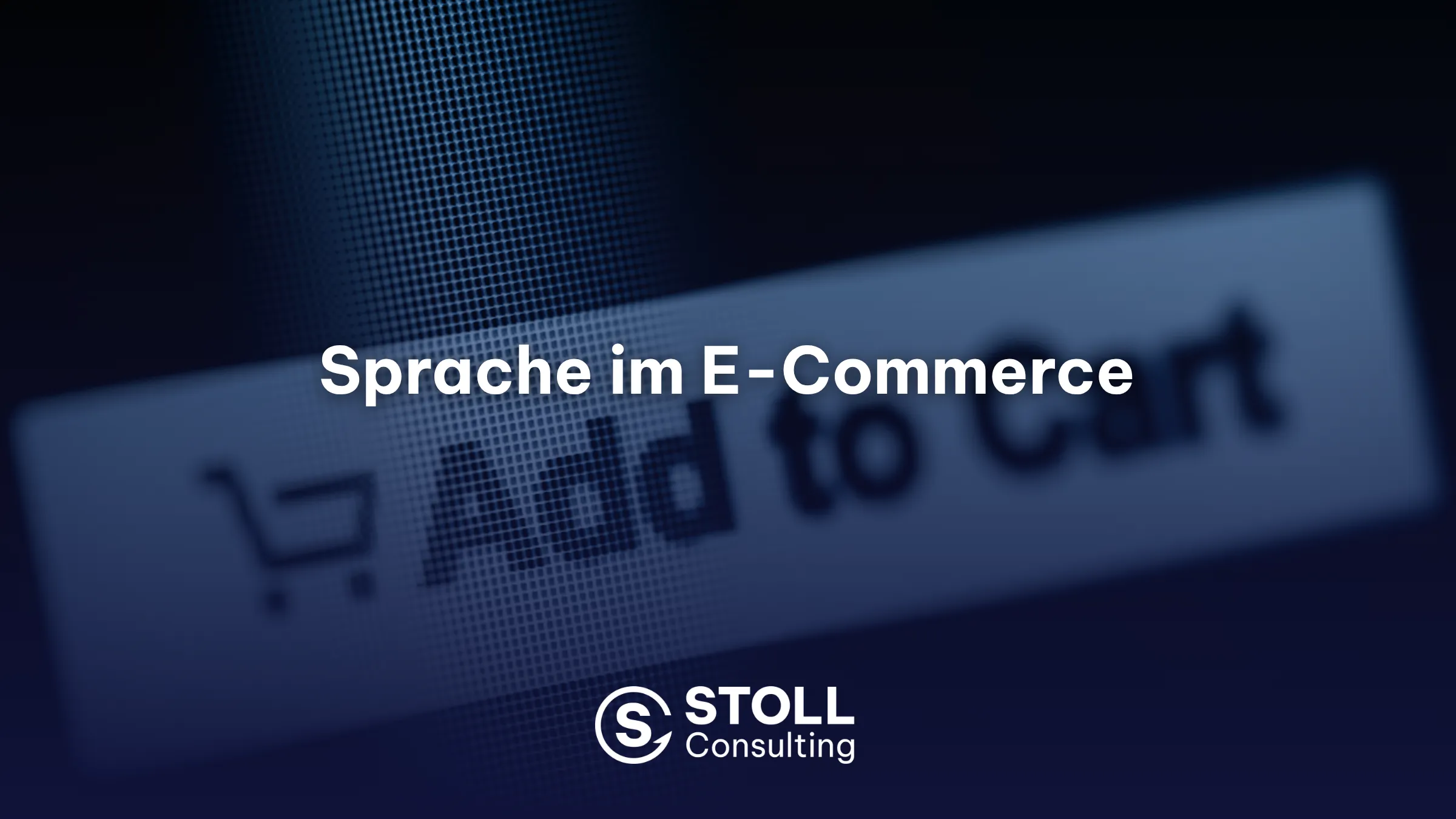 Sprache im E-Commerce: Beitragsbild von STOLL Consulting zum Einfluss der Plattform-Sprache auf Cognitive Load, Zufriedenheit und Wiederkaufabsicht.