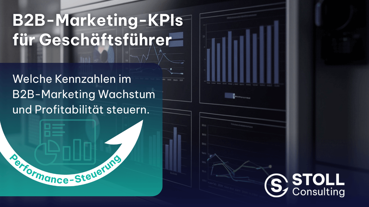 B2B-Marketing-KPIs für Geschäftsführer mit KPI-Dashboard zur Steuerung von Wachstum und Profitabilität. Slava Stoll von STOLL Consulting.